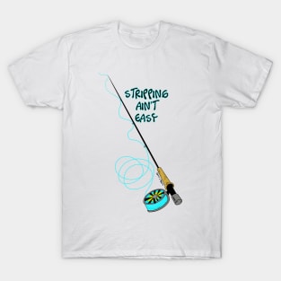 Stripping Ain't Easy - Fly Fishing Art T-Shirt